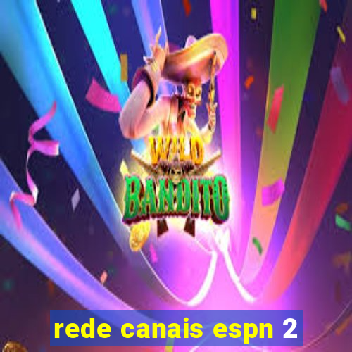 rede canais espn 2